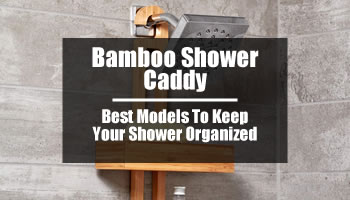 Bamboo Shower Caddy: 10 Best Models To Keep Your Shower Organized