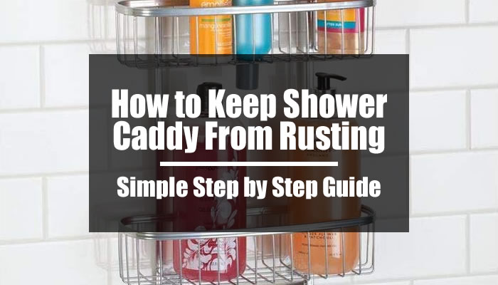 How to Keep Shower Caddy From Rusting