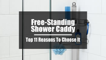 Free Standing Shower Caddy: Top 11 Reasons To Choose It