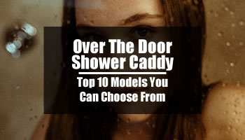 Over The Door Shower Caddy: Top 10 Models You Can Choose From