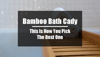 Bamboo Bath Caddy: This Is How You Pick The Best One