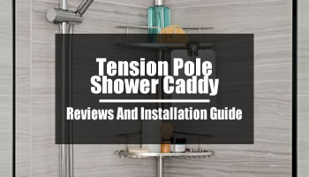 Tension Pole Shower Caddy: Reviews And Installation Guides