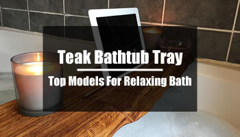 Teak Bathtub Tray: Top 5 Models For Relaxing Bath
