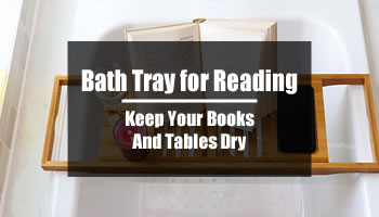 Bath Tray for Reading: Keep Your Books And Tables Dry
